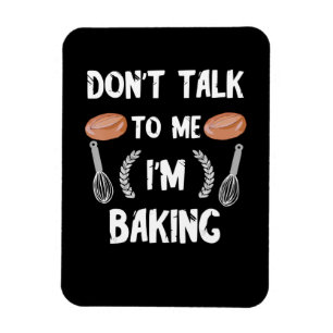 Funny baker gift Dont talk to me im baking Magnet