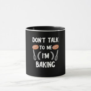 Funny baker gift Dont talk to me im baking Mug