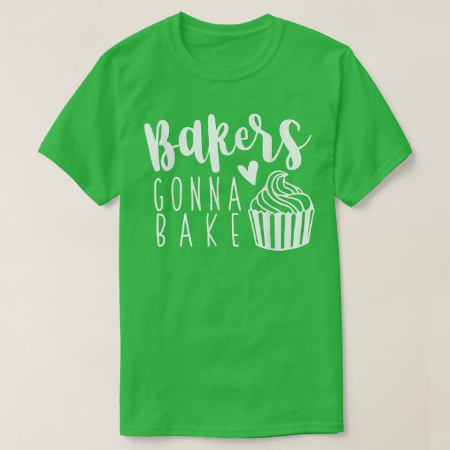Funny Baker Gonna Bake Baking Cake Maker Bakery Ba T-Shirt (Design Front)