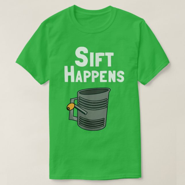 Funny Baker or Baking   Sift Happens  T-Shirt (Design Front)
