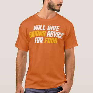 Funny, Baker Pastry Chef Will Give Baking Advice F T-Shirt