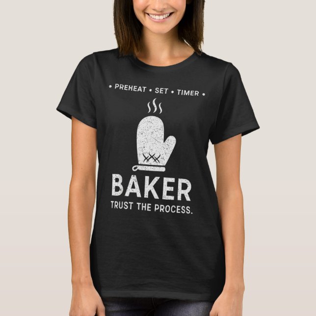 Funny Baker Trust The Process Baking Motivation  T-Shirt (Front)