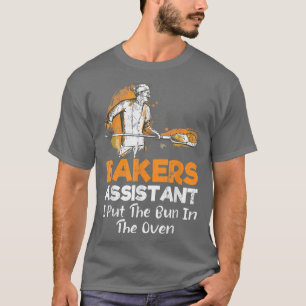 Funny Bakers Assistant I Put the Bun in the Oven B T-Shirt