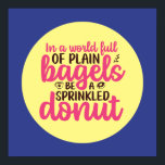 Funny Bakery Be A Sprinkled Doughnut Kitchen Art Poster<br><div class="desc">Colourful typography art with retro and vibrant colours. Funny puns and quotes about food,  cooking,  baking and dining. Perfect decoration for your kitchen,  diner,  café,  bakery shop or restaurant. Background colour (the circle and the square) is customisable via the Design Tool.</div>