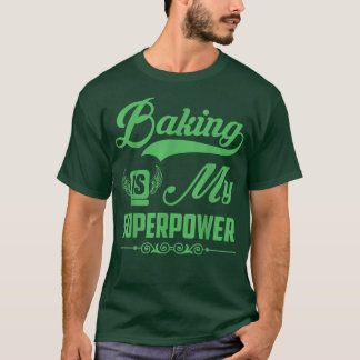 Funny Baking Baking Is My Superpower Funny Baking T-Shirt