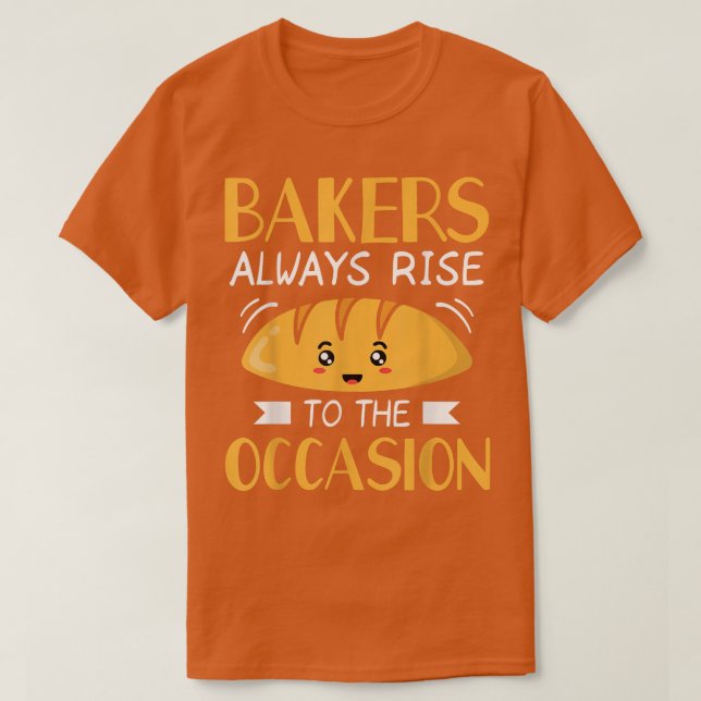 Funny Baking Bread  For Men  Bakers Always Rise  T-Shirt (Design Front)