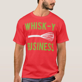 Funny Baking Cooking WhiskY Business T-Shirt