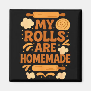 Funny Baking Humor My Rolls Are Homemade Kitchen R Magnet
