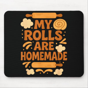 Funny Baking Humor My Rolls Are Homemade Kitchen R Mouse Mat