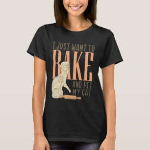 Funny Baking I Just Want to Bake and Pet My Cat Br T-Shirt