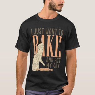 Funny Baking I Just Want to Bake and Pet My Cat Br T-Shirt