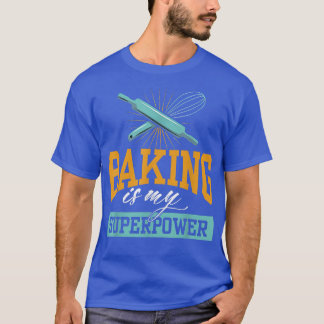 Funny Baking Is My Superpower Baker Chef Gift 1657 T-Shirt