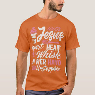 Funny Baking Jesus Whisk She's Unstoppable Home B T-Shirt