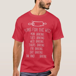 Funny Baking Lover Baker Pastry Chef Plans For The T-Shirt