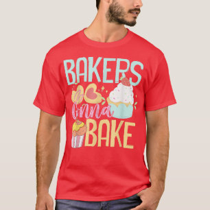 Funny Baking Lover Bakers Gonna Bake Pastry Chef G T-Shirt