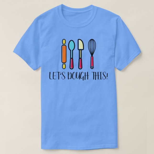 Funny Baking Lover Bakery Baker Let's Dough This H T-Shirt (Design Front)