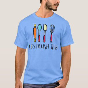 Funny Baking Lover Bakery Baker Let's Dough This H T-Shirt