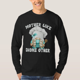 Funny Baking Mom Saying For Gnome Lover Cooking Gr T-Shirt