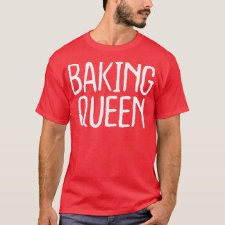 Funny Baking Queen  T-Shirt