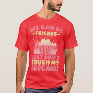 Funny Baking We can be friends just don't touch m T-Shirt