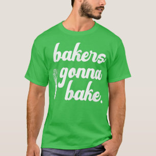 Funny Baking Whisk  Bakers Gonna Bake  T-Shirt