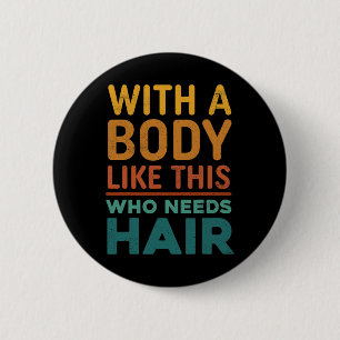 Funny Bald Dad Joke With A Body Like This Who Need 6 Cm Round Badge
