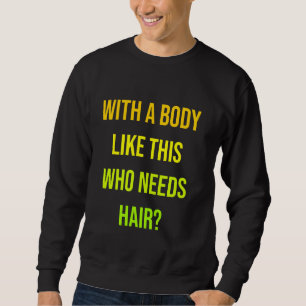 Funny Bald Guy Joke Hair Pun Body Image Sweatshirt