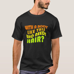 Funny Bald Guy Joke Hair Pun Body Image T-Shirt