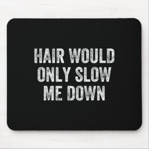 Funny Bald Head Humour Men Women Hair Would Only Mouse Mat
