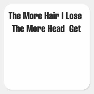 Funny Bald Humour The More Hair I Lose Quote Square Sticker