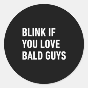 Funny Balding Quote Blink If You Love Bald Guys  Classic Round Sticker