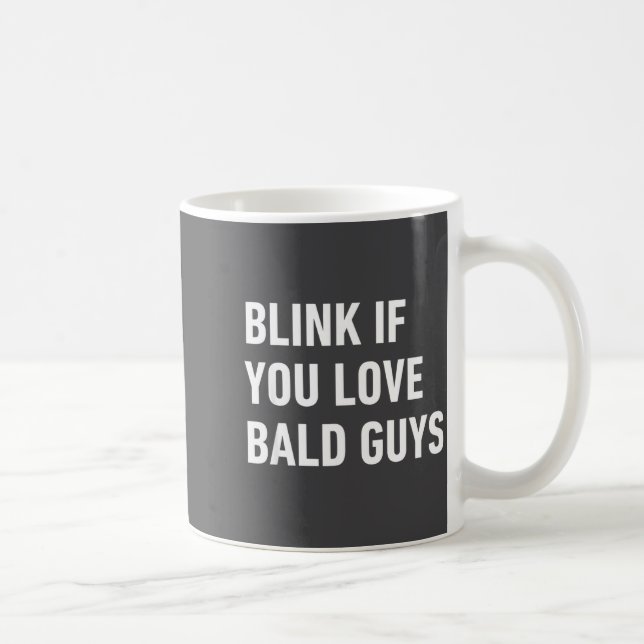 Funny Balding Quote Blink If You Love Bald Guys  Coffee Mug (Right)