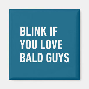 Funny Balding Quote Blink If You Love Bald Guys  Magnet