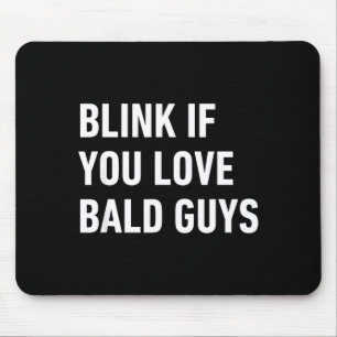 Funny Balding Quote Blink If You Love Bald Guys  Mouse Mat
