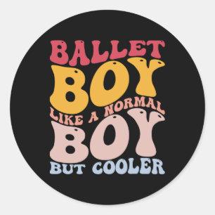 Funny Ballet Dance Dancer Ballet Boy Like A Normal Classic Round Sticker