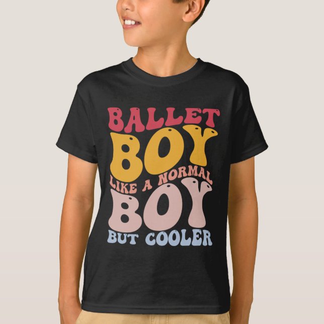 Funny Ballet Dance Dancer Ballet Boy Like A Normal T-Shirt (Front)