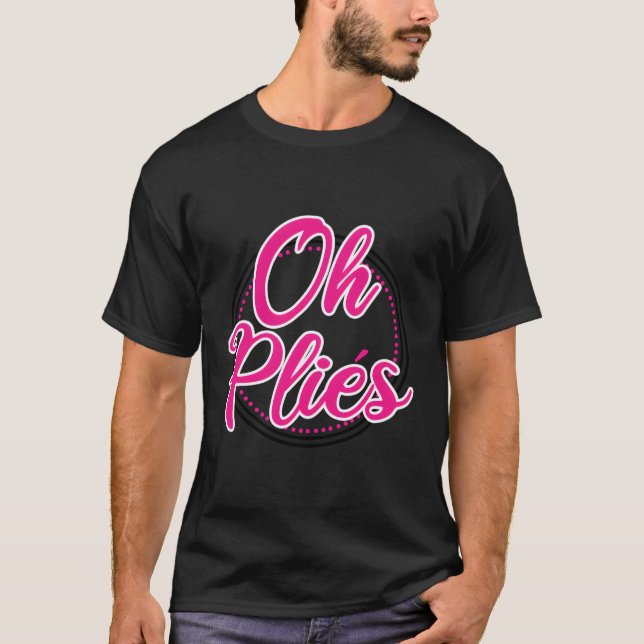 Funny Ballet Dance Teacher Oh Plies Ballerina Danc T-Shirt (Front)