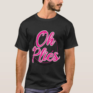 Funny Ballet Dance Teacher Oh Plies Ballerina Danc T-Shirt