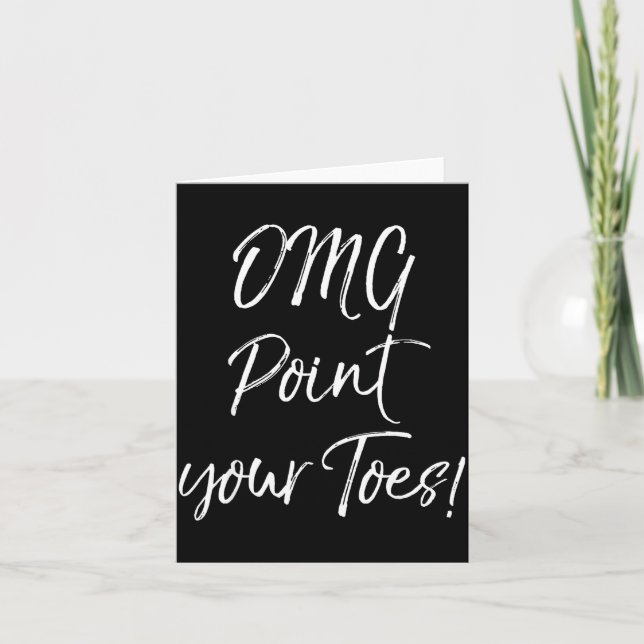 Funny Ballet Teacher Quote Omg Int Your Toes!  Card (Front)