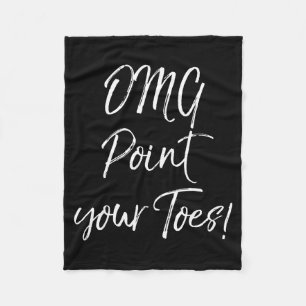 Funny Ballet Teacher Quote Omg Int Your Toes! Fleece Blanket