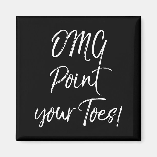 Funny Ballet Teacher Quote Omg Int Your Toes!  Magnet (Front)