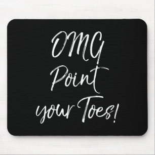 Funny Ballet Teacher Quote Omg Int Your Toes!  Mouse Mat