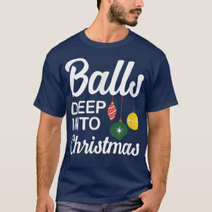 Funny Balls Deep Into Christmas  T-Shirt