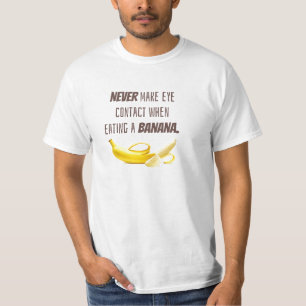 Funny Banana GIFT.  NEVER make eye contact when... T-Shirt