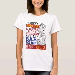 Funny Bar Exam 10 Hours Studying T-Shirt
