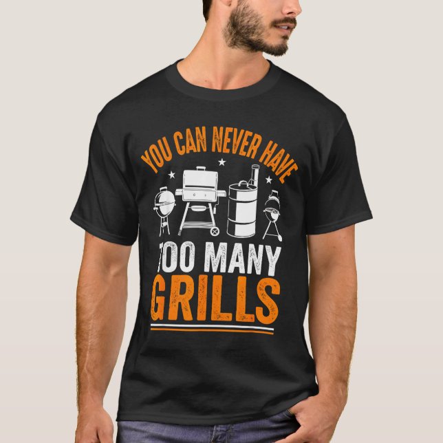 Funny Barbecue Grilling You Can Never Have Too Man T-Shirt (Front)