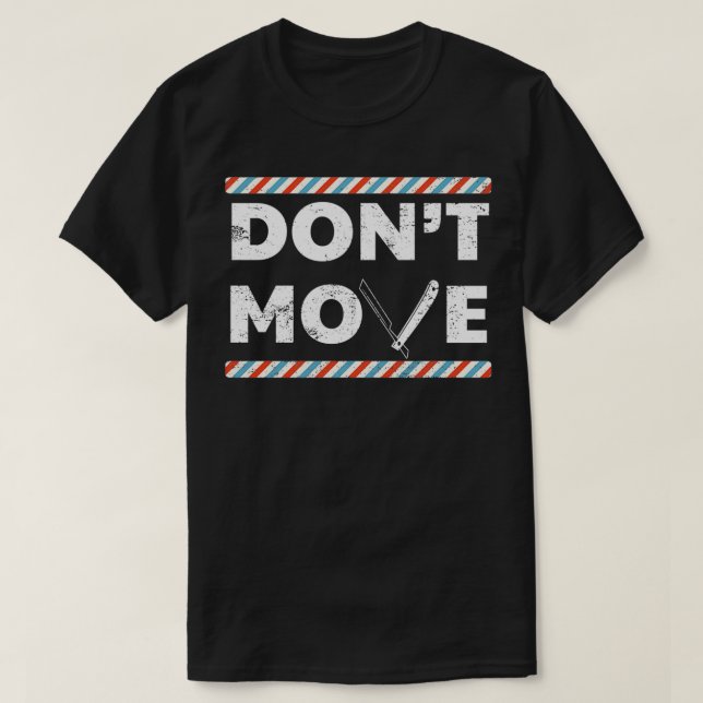 Funny Barber quotDonx27t Movequot T-Shirt (Design Front)