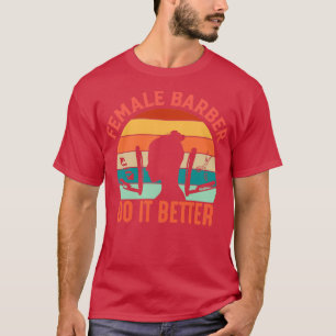 Funny Barber Quote Female Barber Do It Better T-Shirt