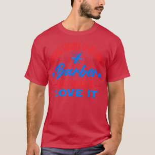 Funny Barber quote Strong Enough to become a Barbe T-Shirt