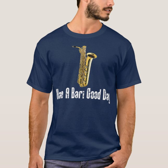 Funny Baritone Saxophone Have A Bari Good Day T-Shirt (Front)